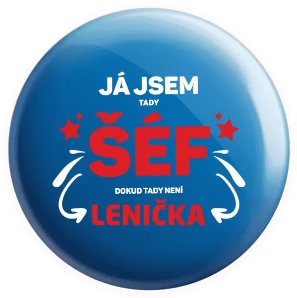 Placka Já jsem tady šéf, dokud tady není jméno.