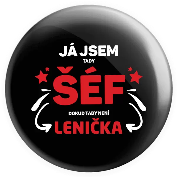 Placka Já jsem tady šéf, dokud tady není jméno.