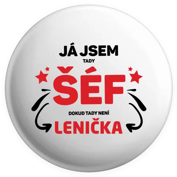 Placka Já jsem tady šéf, dokud tady není jméno.