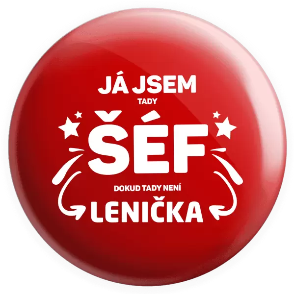 Placka Já jsem tady šéf, dokud tady není jméno.