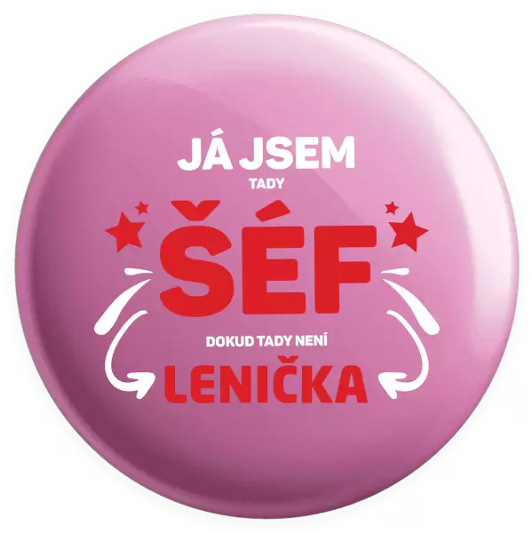 Placka Já jsem tady šéf, dokud tady není jméno.