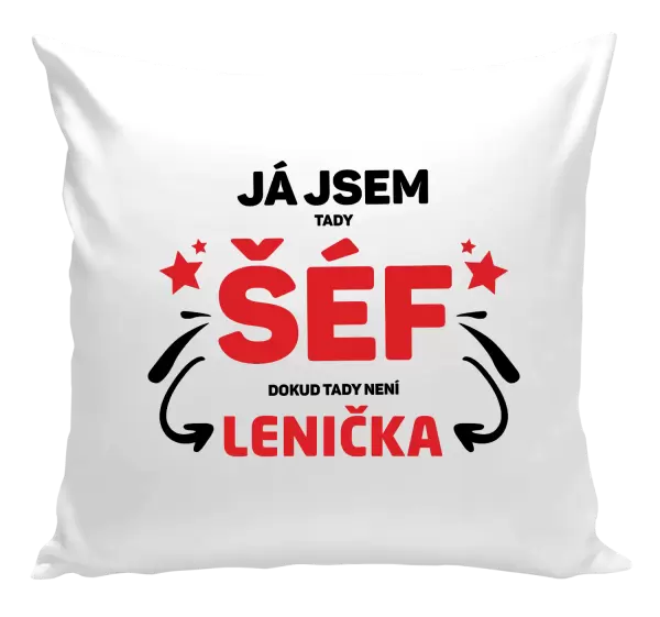 Polštář Já jsem tady šéf, dokud tady není jméno.