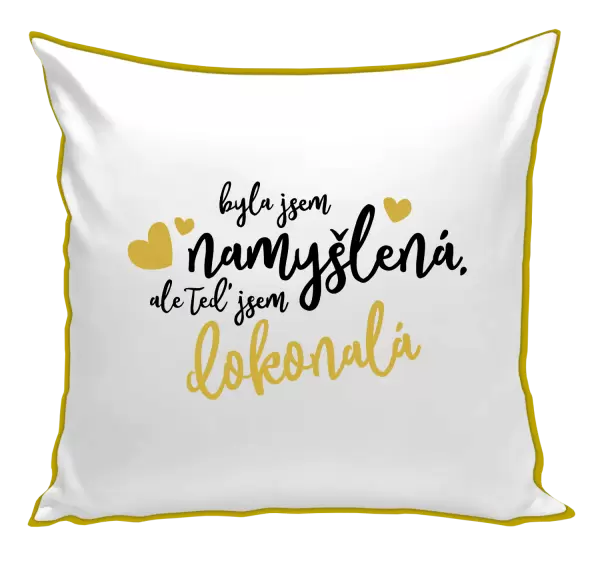 Polštář Byla jsem namyšlená, ale teď jsem dokonalá