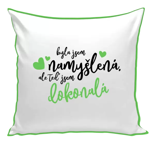 Polštář Byla jsem namyšlená, ale teď jsem dokonalá