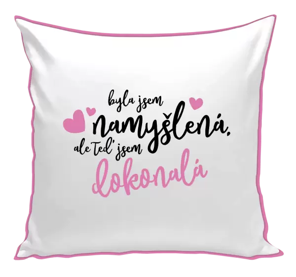 Polštář Byla jsem namyšlená, ale teď jsem dokonalá