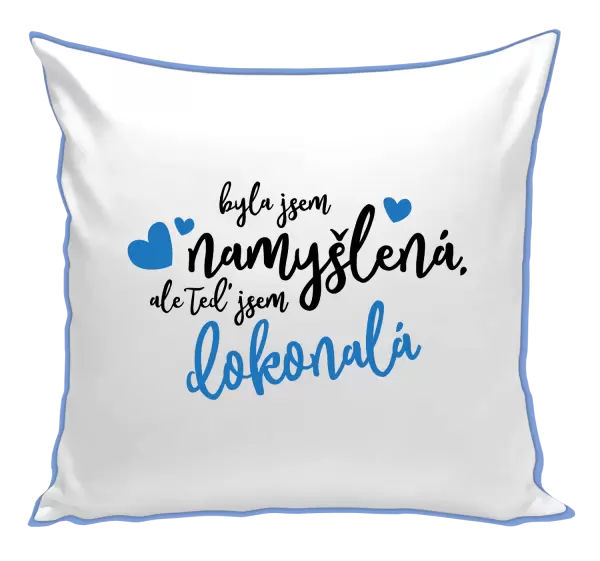 Polštář Byla jsem namyšlená, ale teď jsem dokonalá
