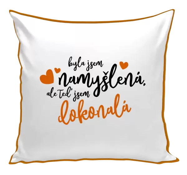 Polštář Byla jsem namyšlená, ale teď jsem dokonalá