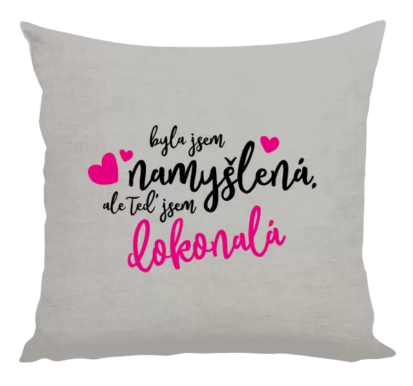 Polštář Byla jsem namyšlená, ale teď jsem dokonalá