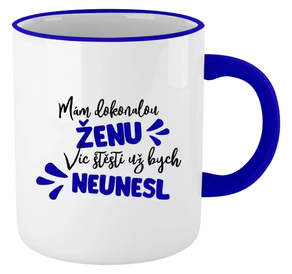 Hrnek Mám dokonalou ženu, víc štěstí už bych neunesl