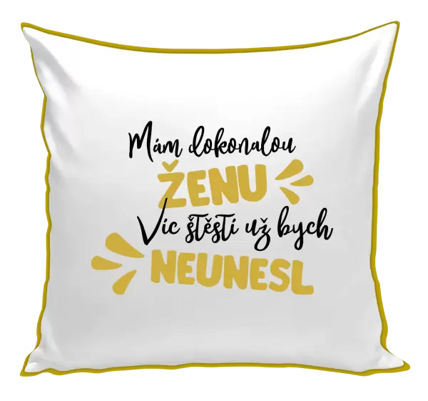 Polštář Mám dokonalou ženu, víc štěstí už bych neunesl