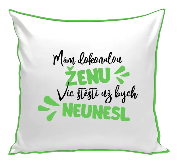 Polštář Mám dokonalou ženu, víc štěstí už bych neunesl