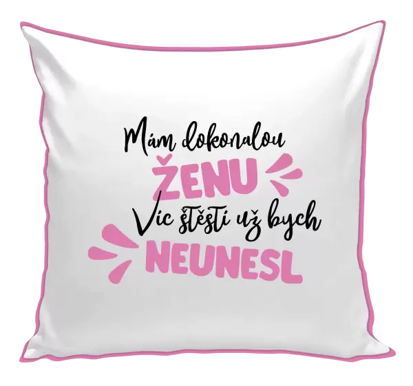 Polštář Mám dokonalou ženu, víc štěstí už bych neunesl