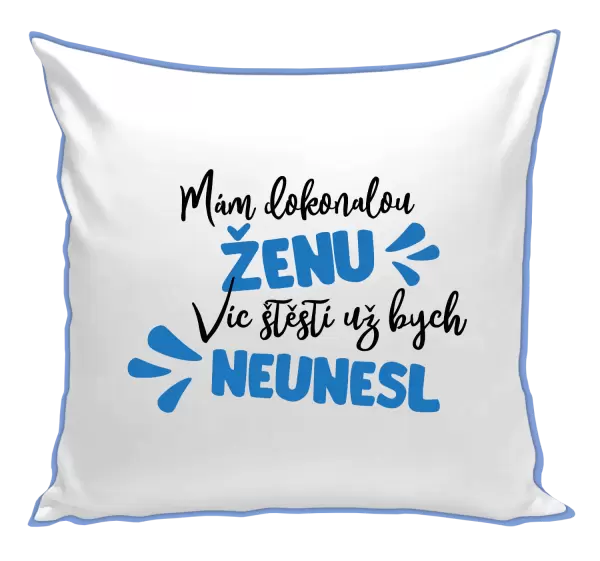 Polštář Mám dokonalou ženu, víc štěstí už bych neunesl