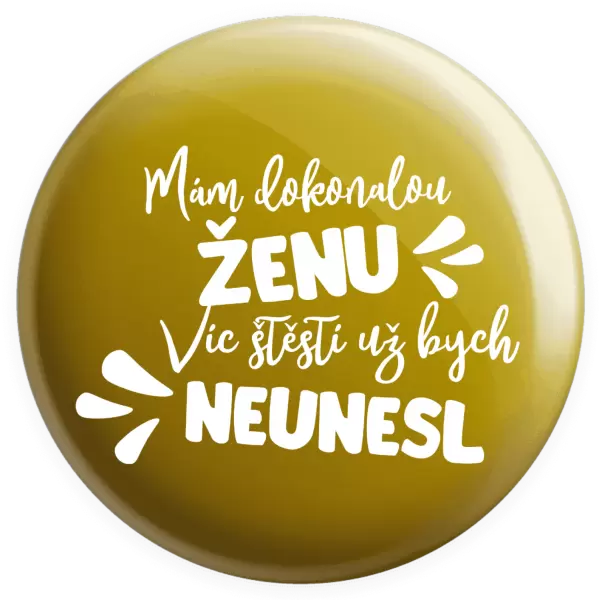 Placka Mám dokonalou ženu, víc štěstí už bych neunesl