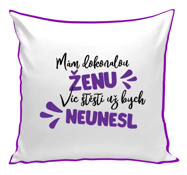 Polštář Mám dokonalou ženu, víc štěstí už bych neunesl