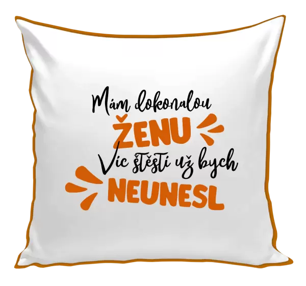 Polštář Mám dokonalou ženu, víc štěstí už bych neunesl