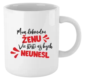 Hrnek Mám dokonalou ženu, víc štěstí už bych neunesl