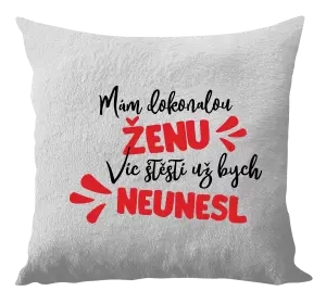 Polštář Mám dokonalou ženu, víc štěstí už bych neunesl