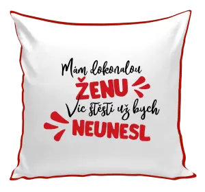 Polštář Mám dokonalou ženu, víc štěstí už bych neunesl