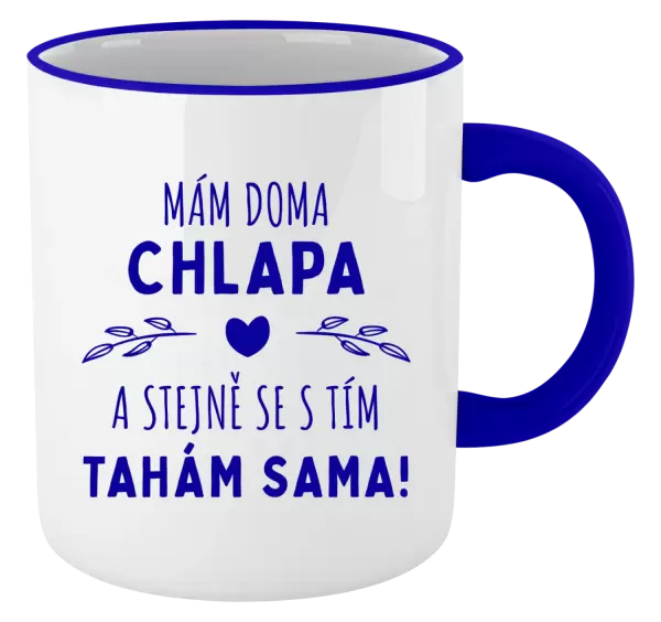 Hrnek Mám doma chlapa a stejně se s tím tahám sama