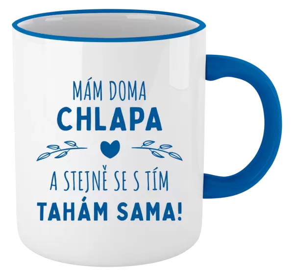 Hrnek Mám doma chlapa a stejně se s tím tahám sama