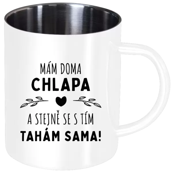 Nerezový hrnek Mám doma chlapa a stejně se s tím tahám sama