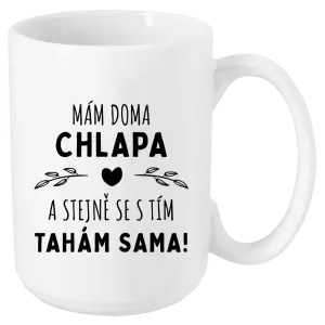 Hrnek Mám doma chlapa a stejně se s tím tahám sama