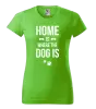 Dámské tričko Home is where the dog is