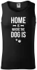 Pánské tílko Home is where the dog is