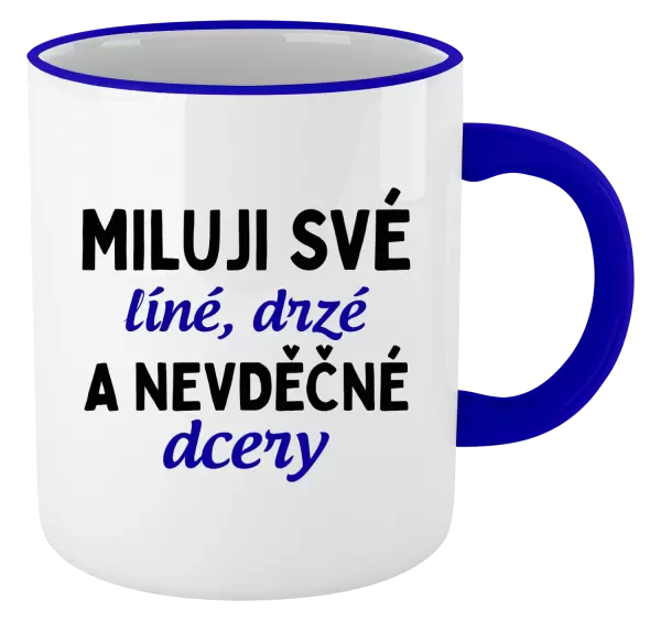 Hrnek Miluji své líné, drzé a nevděčné dcery