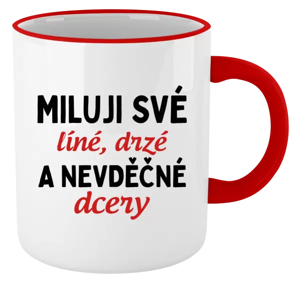 Hrnek Miluji své líné, drzé a nevděčné dcery