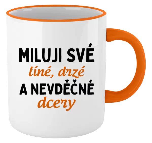 Hrnek Miluji své líné, drzé a nevděčné dcery