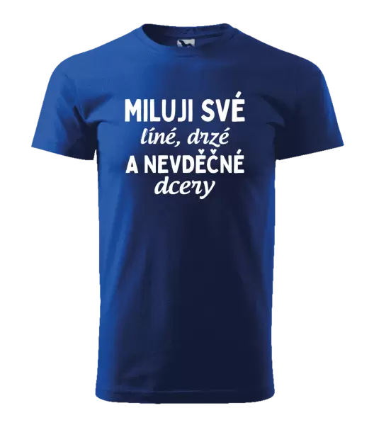 Pánské tričko Miluji své líné, drzé a nevděčné dcery