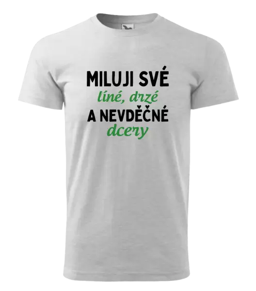 Pánské tričko Miluji své líné, drzé a nevděčné dcery