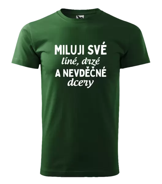 Pánské tričko Miluji své líné, drzé a nevděčné dcery