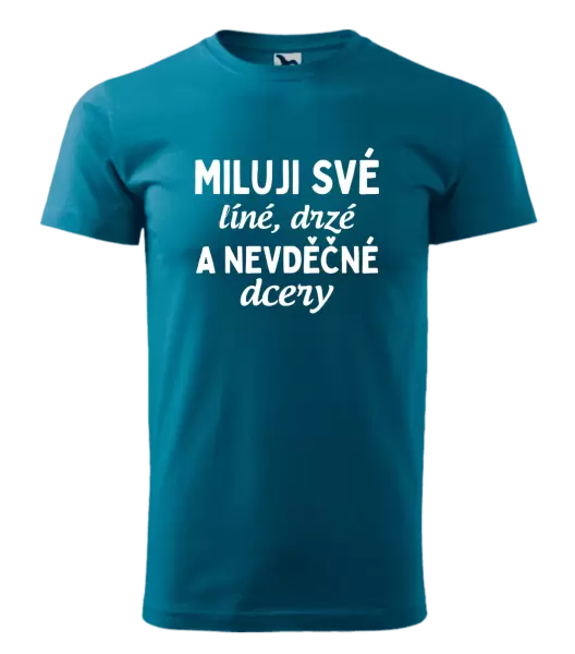 Pánské tričko Miluji své líné, drzé a nevděčné dcery