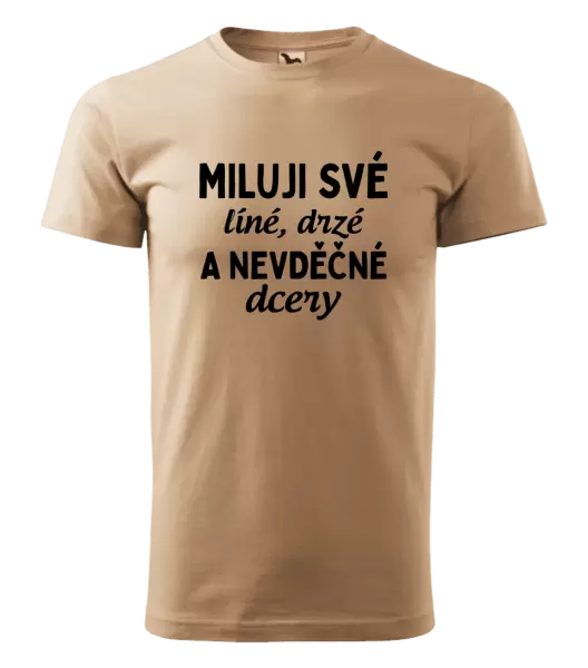 Pánské tričko Miluji své líné, drzé a nevděčné dcery