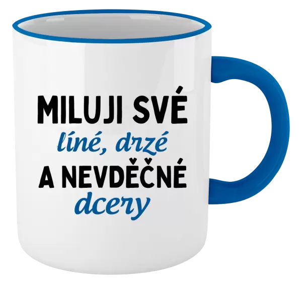 Hrnek Miluji své líné, drzé a nevděčné dcery