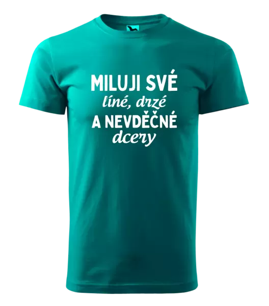 Pánské tričko Miluji své líné, drzé a nevděčné dcery