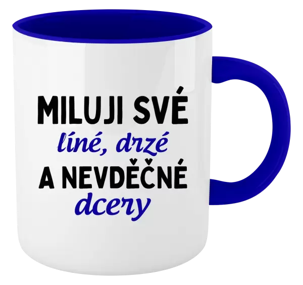Hrnek Miluji své líné, drzé a nevděčné dcery