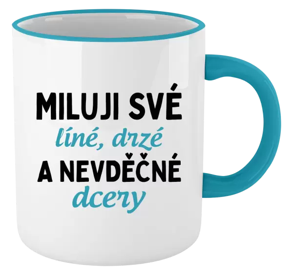 Hrnek Miluji své líné, drzé a nevděčné dcery