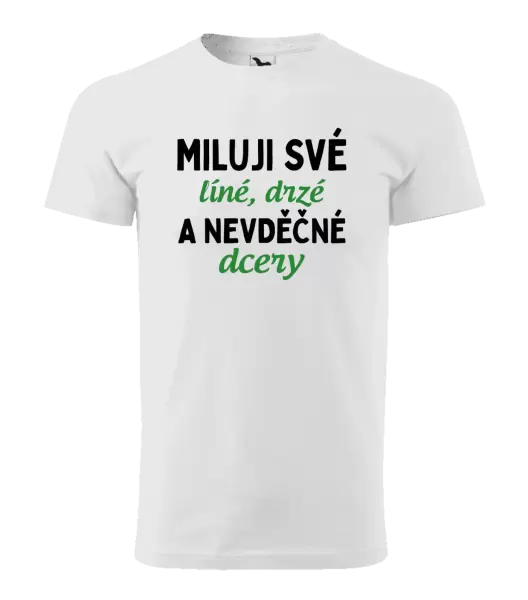 Pánské tričko Miluji své líné, drzé a nevděčné dcery