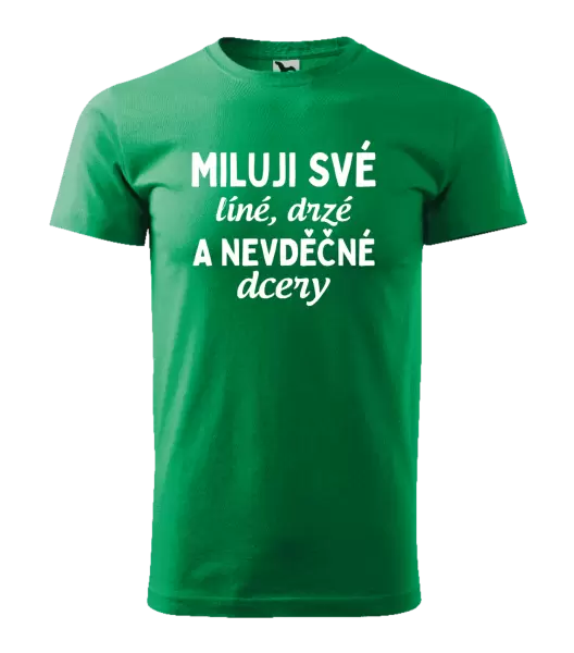 Pánské tričko Miluji své líné, drzé a nevděčné dcery