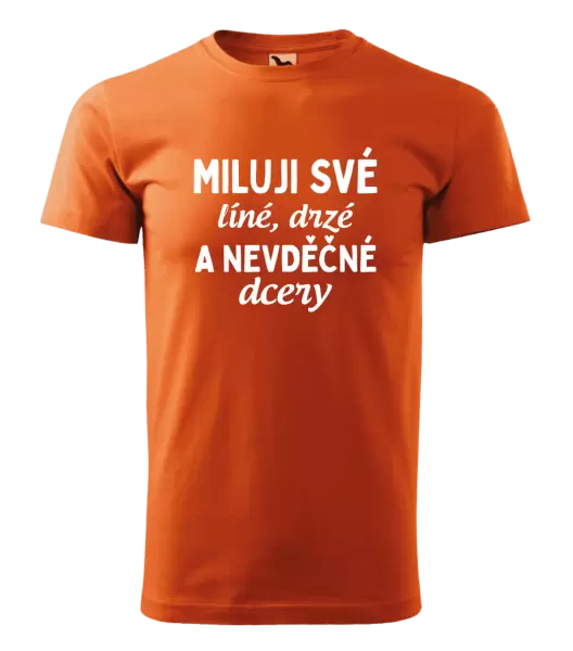 Pánské tričko Miluji své líné, drzé a nevděčné dcery