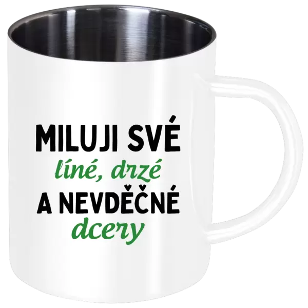 Nerezový hrnek Miluji své líné, drzé a nevděčné dcery