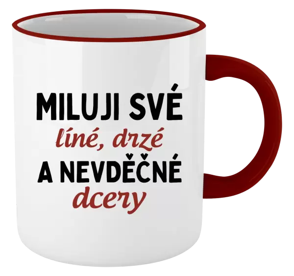 Hrnek Miluji své líné, drzé a nevděčné dcery
