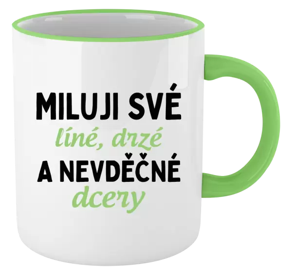Hrnek Miluji své líné, drzé a nevděčné dcery