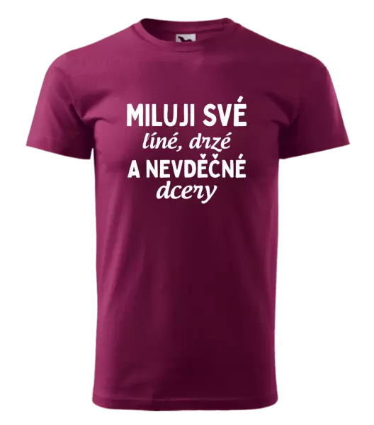 Pánské tričko Miluji své líné, drzé a nevděčné dcery