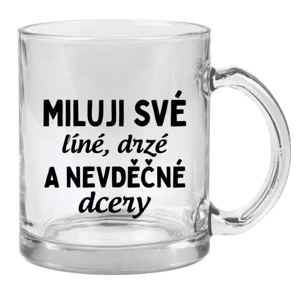Hrnek Miluji své líné, drzé a nevděčné dcery