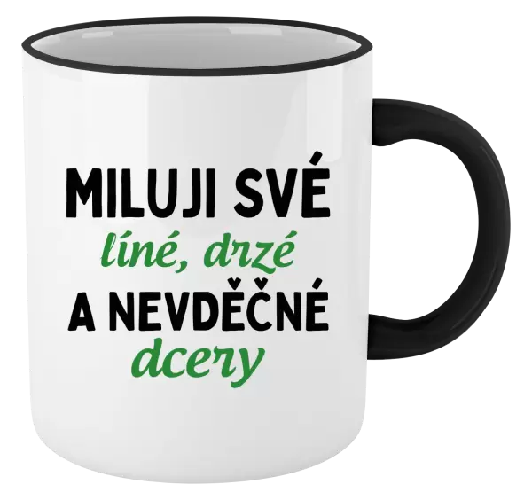 Hrnek Miluji své líné, drzé a nevděčné dcery